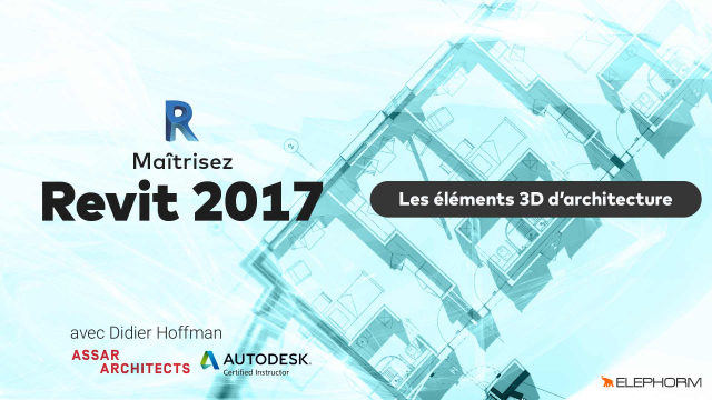 Maîtrisez Revit 2017 - Eléments 3D d'architecture