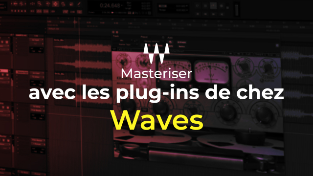 Masteriser avec les plug-ins de chez Waves
