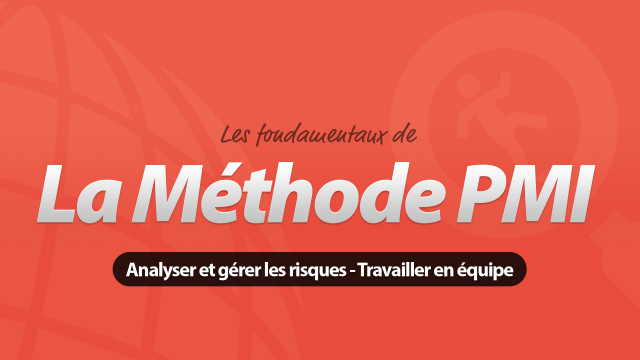 Méthode PMI :  Analyser et gérer les risques – Travailler en équipe - Les Fondamentaux de la méthode PMI
