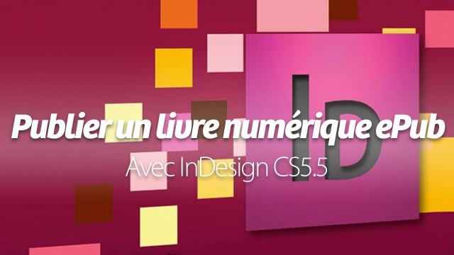 Publier un livre numérique ePub - avec Indesign CS5.5